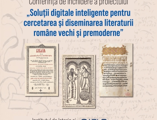 Conferința de închidere – „Soluții digitale inteligente pentru  cercetarea și diseminarea literaturii  române vechi și premoderne”